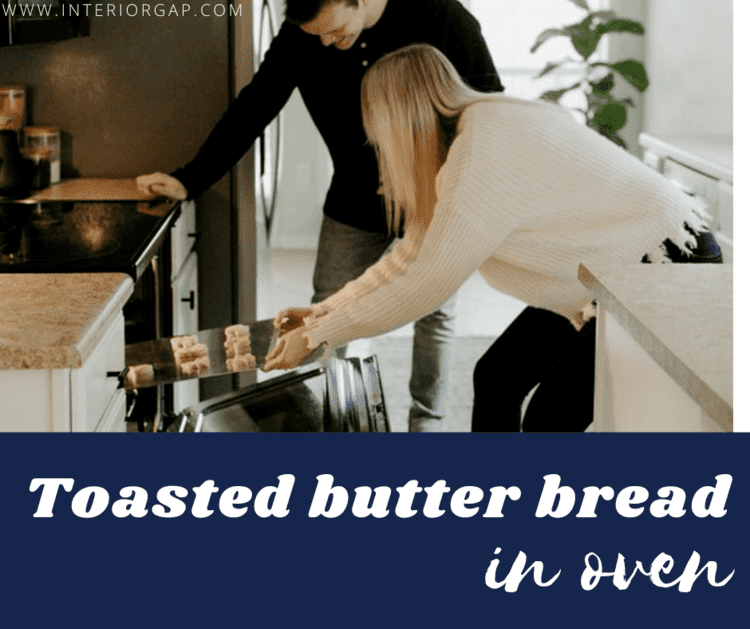 How to toast bread in oven with butter ?(Complete Guide)