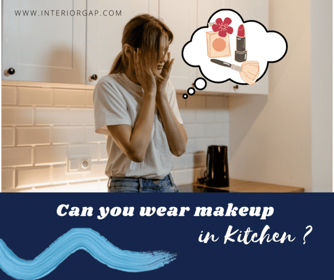 Can you wear makeup in a kitchen