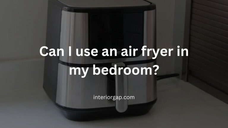 Can I use an air fryer in my bedroom? The Ultimate Guide to Safely [2023]