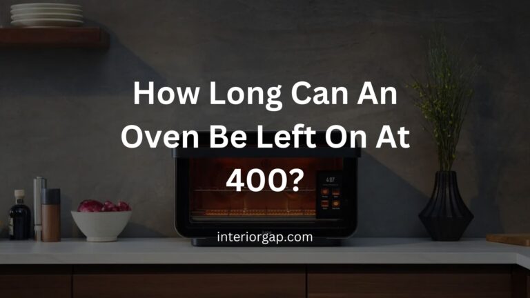 How Long Can An Oven Be Left On At 400? | Oven Safety