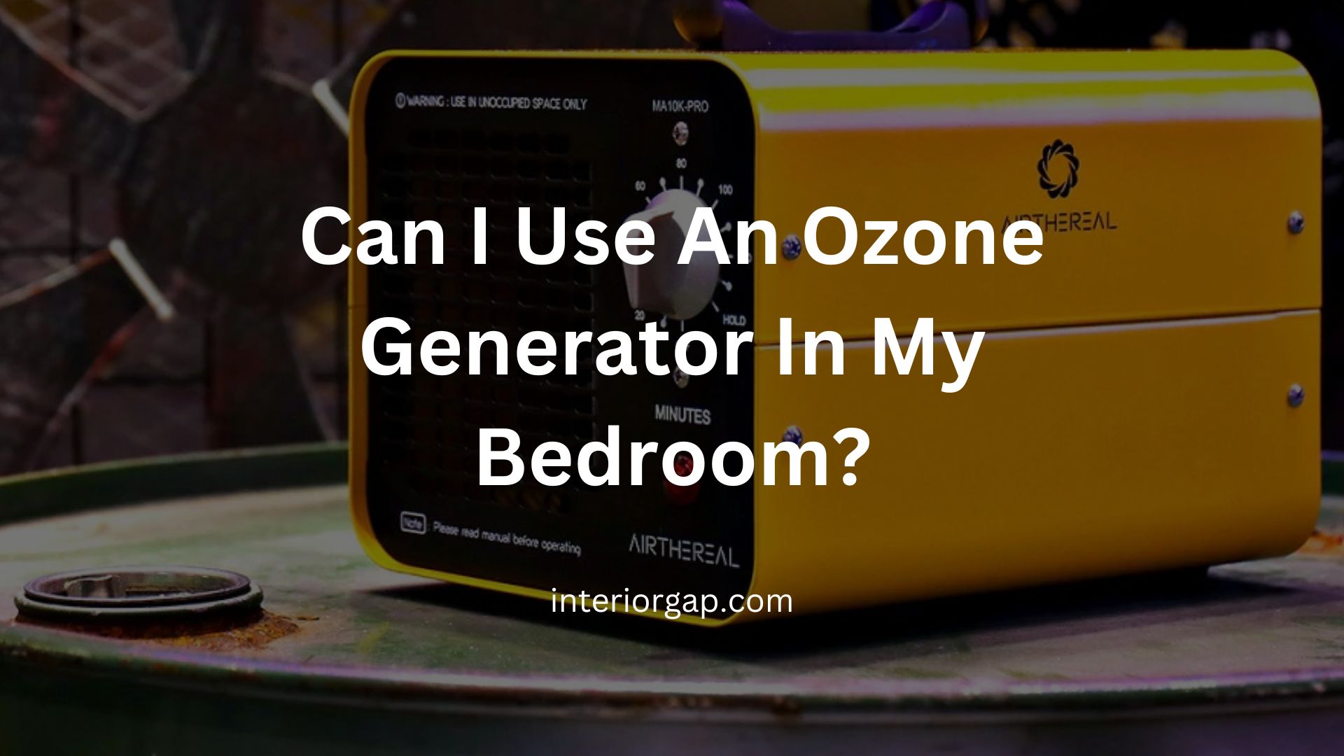 Can I Use An Ozone Generator In My Bedroom?