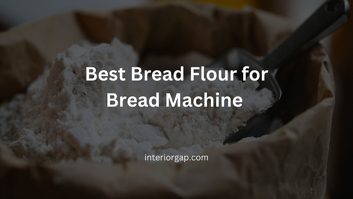 Best Bread Flour for Bread Machine 