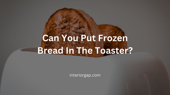 Can You Put Frozen Bread In The Toaster? Direct Answer [2023]