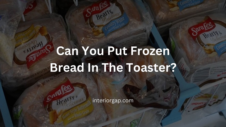 Can You Put Frozen Bread In The Toaster?