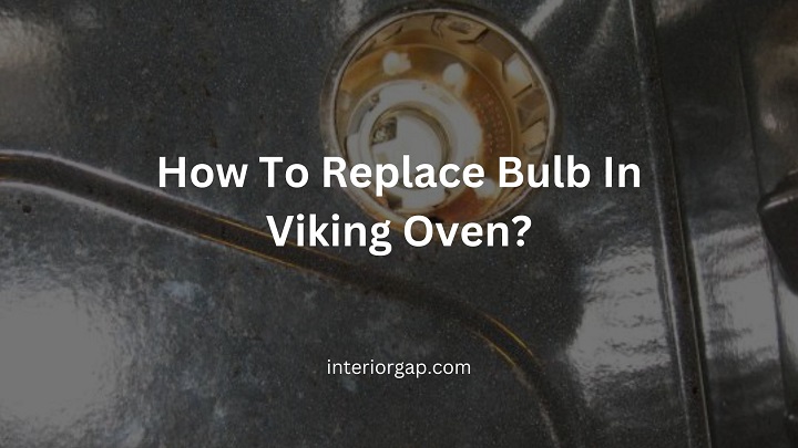 How To Replace Bulb In Viking Oven?