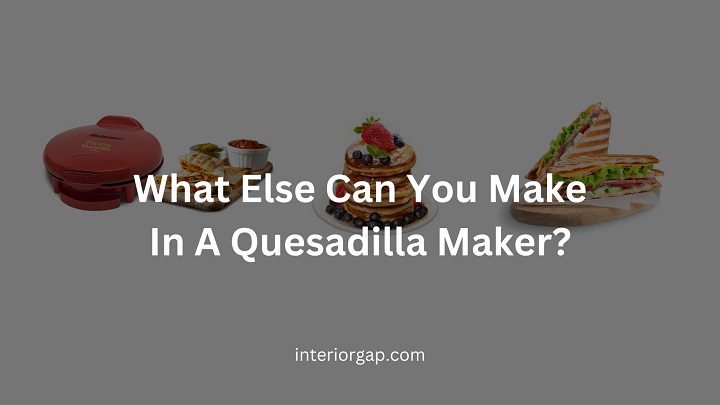 What Else Can You Make In A Quesadilla Maker?
